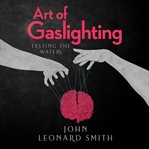 Art of Gaslighting : Testing the Waters cover image
