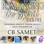Romancing the Spirit Series : Paranormal Romantic Suspense Novella Collection. Books #13-18. Romancing the Spirit Collection cover image