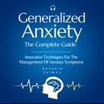 Generalized Anxiety, the Complete Guide cover image