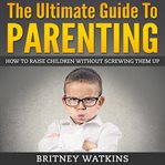 The Ultimate Guide to Parenting cover image