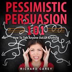 Pessimistic Persuasion 101 cover image