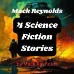 Mack Reynolds : 4 Science Fiction Stories cover image