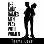 The Mind Games Men Play With Women cover image