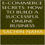 E-Commerce Secrets : How to Build a Successful Online Business cover image