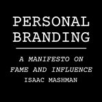 Personal Branding : A Manifesto on Fame and Influence cover image