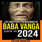 Las siniestras predicciones de  Baba Vanga  Para 2024 cover image