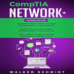CompTIA Network+ : 3 in 1 - Beginner's Guide+ Tips and Tricks+ Simple and Effective Strategies to Learn About CompTIA N cover image
