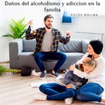 Daños del alcoholismo y adicción en la familia cover image