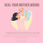 Heal Your Mother Wound Meditation & Coaching Course cover image