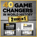 40 game changers in world history : 2 books in 1. Game changers in world history cover image