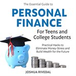 The Essential Guide to Personal Finance for Teens and College Students cover image