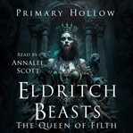 Eldritch Beasts : The Queen of Filth cover image