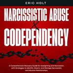 Narcissistic Abuse & Codependency : A Comprehensive Recovery Guide for Gaslighting and Narcissism, cover image