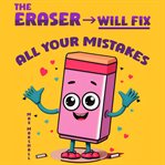 The Eraser Will Fix All Your Mistakes cover image