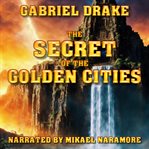 The Secret of the Golden Cities : Guardians of the Past cover image