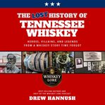 The Lost History of Tennessee Whiskey cover image