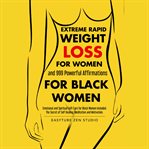 Extreme rapid weight loss for women and 999 powerful affirmations for black women cover image