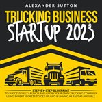 Trucking Business Startup 2023 cover image