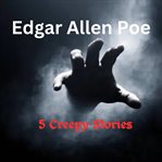 Edgar Allen Poe : 5 creepy stories cover image