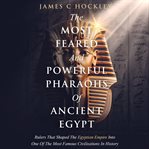 The Most Feared and Powerful Pharaohs of Ancient Egypt cover image