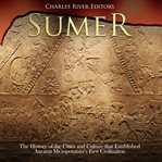 Sumer : The History of the Cities and Culture that Established Ancient Mesopotamia's First Civilizati cover image