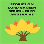 Stories on Lord Ganesh Series : 20 cover image
