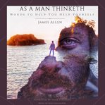As a man thinketh : words to help you help yourself cover image