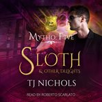 Sloth and other Delights : Mytho Investigations cover image