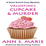 Valentine's Cupcake & Murder : Dana Sweet Cozy Mystery cover image