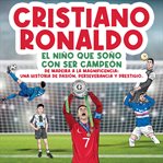 Cristiano Ronaldo : el niño que soñó con ser campeón cover image
