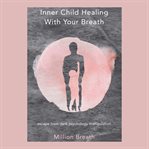 Inner Child Healing With Your Breath cover image