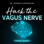 Hack the Vagus Nerve Total Guide : Hacking Vagus Nerve cover image