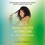 365 Badass Positive Affirmations for Strong Black Women : Self-Care for Black Women cover image