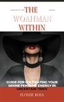 The Woahman Within : Guide for Cultivating Your Divine Feminine Energy in Uncertain Times cover image