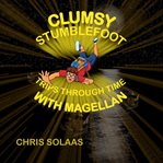 Clumsy Stumblefoot Trips Through Time With Magellan cover image