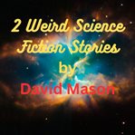 2 weird science fiction stories cover image