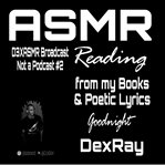 ASMR reading from my books & poetic lyrics. D3XASMR broadcast not a podcast cover image