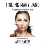 Finding Mary Jane : A Tapestry of Mother's Love cover image