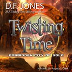 Twisting Time : Forbidden City of Gold cover image