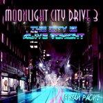 The City Is Alive Tonight : Moonlight City Drive cover image