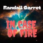 Randall Garrett : In Case of Fire cover image