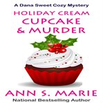 Holiday cream cupcake & murder. Dana Sweet cozy mystery cover image