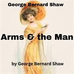 George Bernard Shaw : arms and the man cover image