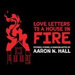 Love Letters to a House on Fire cover image