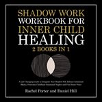 Shadow Work Workbook for Inner Child Healing (2 Books in 1) cover image