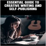 Essential Guide to Creative Writing and Self : Publishing cover image