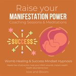 Raise your manifestation power Coaching Sessions & Meditations cover image