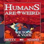 Humans are weird : we took a vote cover image