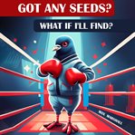 Got Any Seeds? What if I'll Find? cover image