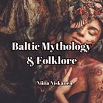 Baltic Mythology and Folklore cover image
